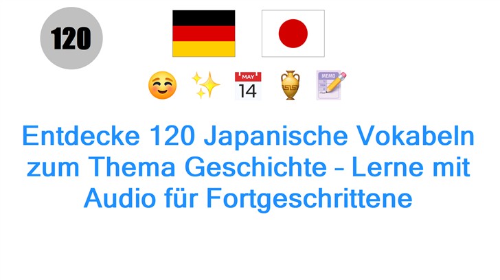 Entdecke 120 Japanische Vokabeln zum Thema Geschichte – Lerne mit Audio für Fortgeschrittene